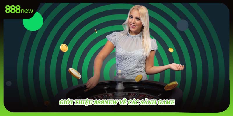 Giới thiệu 888NEW về các sảnh game