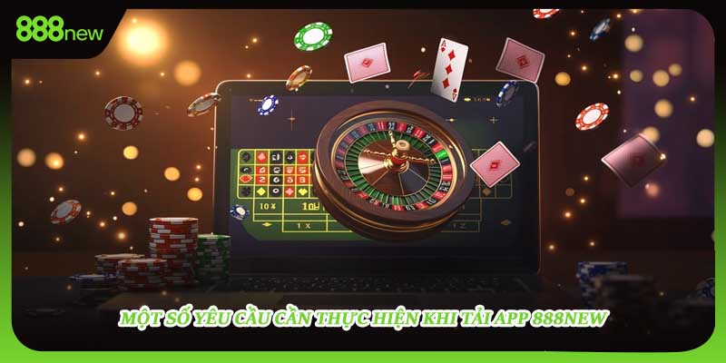 Một số yêu cầu cần thực hiện khi tải app 888NEW