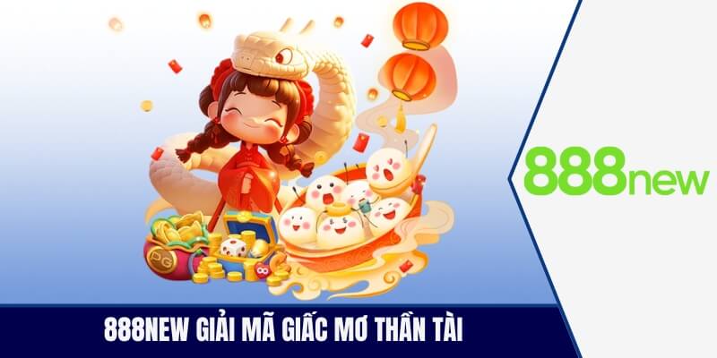 888new giải mã giấc mơ thần tài